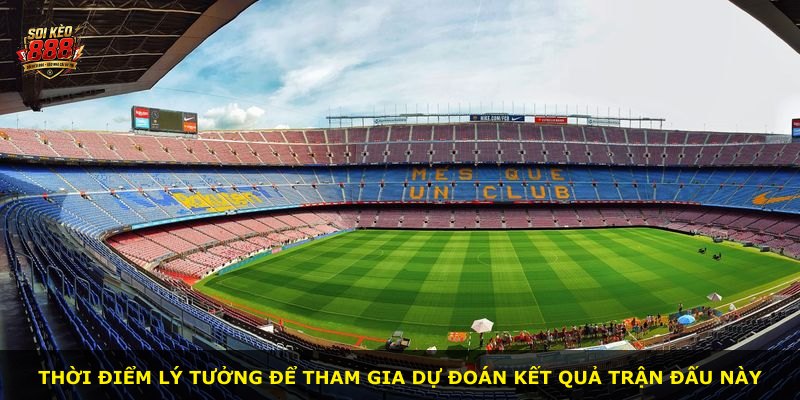 Thời điểm lý tưởng để tham gia dự đoán kết quả trận đấu này