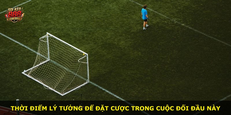 Thời điểm lý tưởng để đặt cược trong cuộc đối đầu này