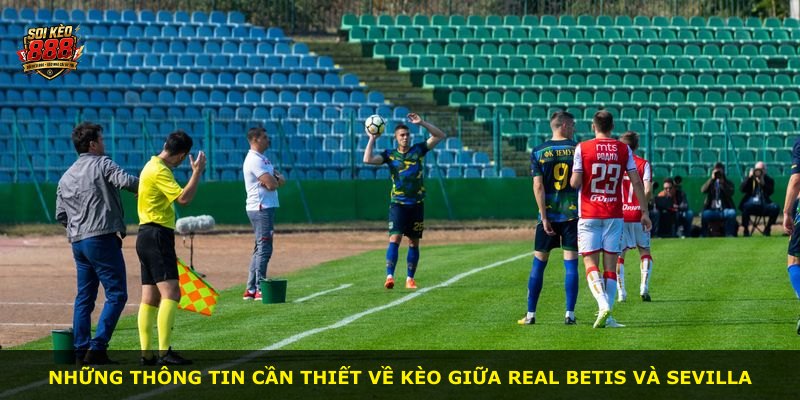 Những thông tin cần thiết về kèo giữa Real Betis và Sevilla