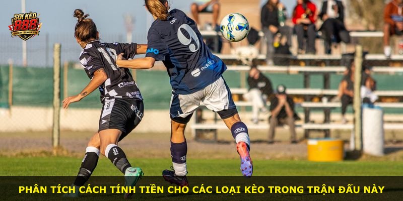 Phân tích cách tính tiền cho các loại kèo trong trận đấu này