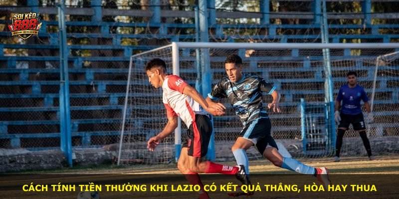 Cách tính tiền thưởng khi Lazio có kết quả thắng, hòa hay thua