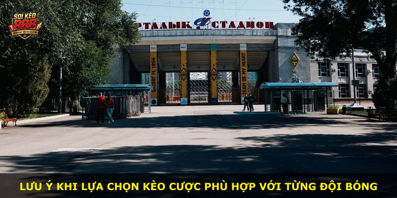 Lưu ý khi lựa chọn kèo cược phù hợp với từng đội bóng