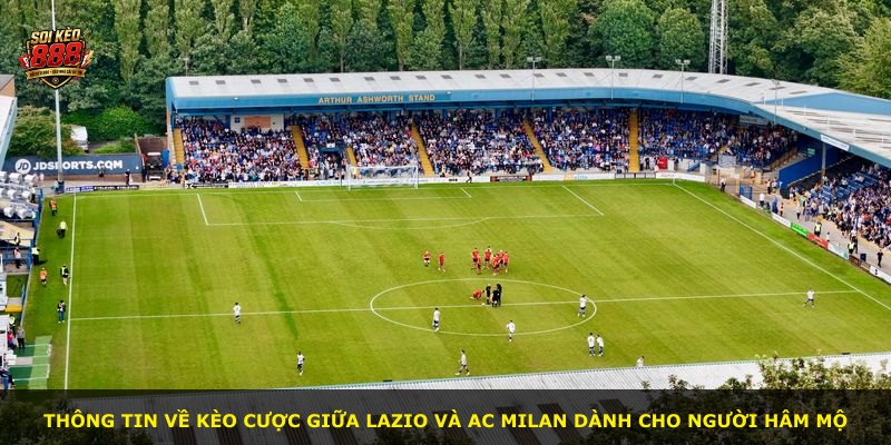 Thông tin về kèo cược giữa Lazio và AC Milan dành cho người hâm mộ