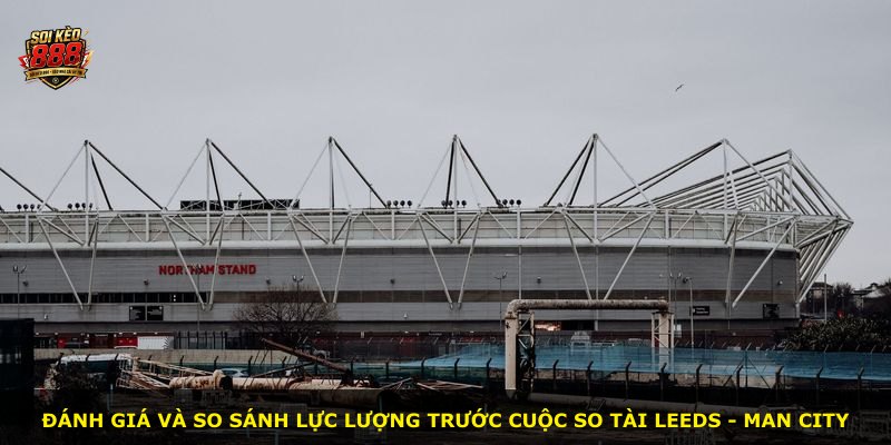 Đánh giá và so sánh lực lượng trước cuộc so tài Leeds - Man City