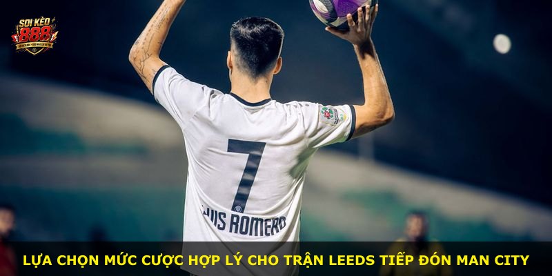 Lựa chọn mức cược hợp lý cho trận Leeds tiếp đón Man City