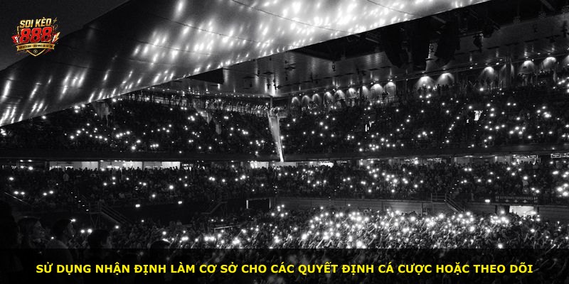 Sử dụng nhận định làm cơ sở cho các quyết định cá cược hoặc theo dõi