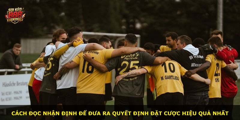Cách đọc nhận định để đưa ra quyết định đặt cược hiệu quả nhất