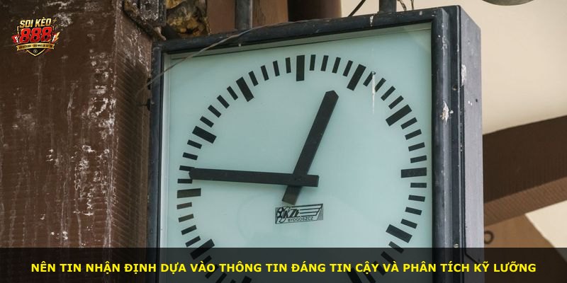 Nên tin nhận định dựa vào thông tin đáng tin cậy và phân tích kỹ lưỡng