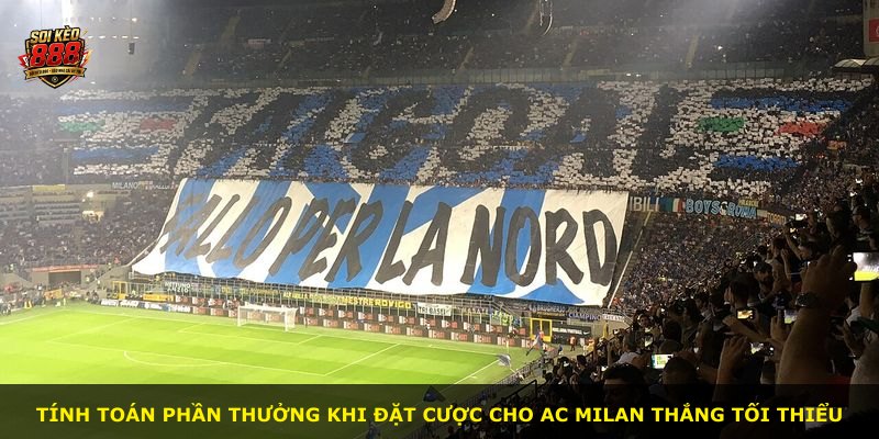 Tính toán phần thưởng khi đặt cược cho AC Milan thắng tối thiểu