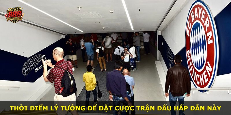 Thời điểm lý tưởng để đặt cược trận đấu hấp dẫn này