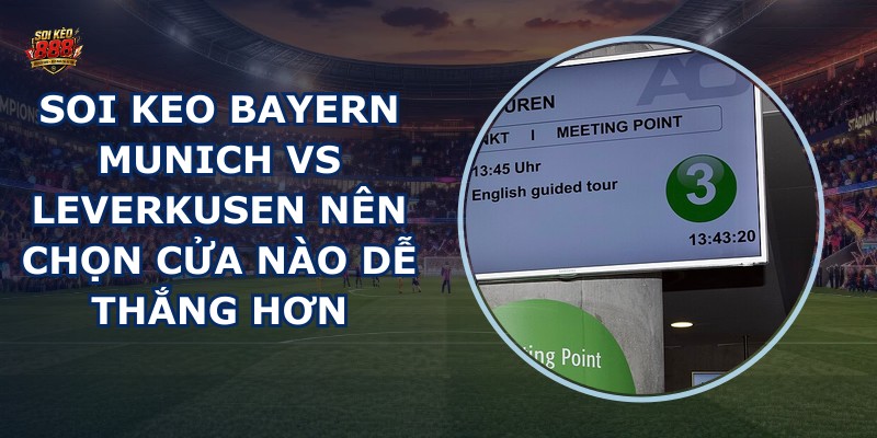 soi keo Bayern Munich vs Leverkusen