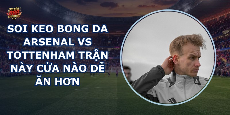 soi keo bong da Arsenal vs Tottenham