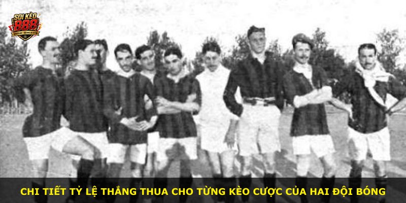 Chi tiết tỷ lệ thắng thua cho từng kèo cược của hai đội bóng