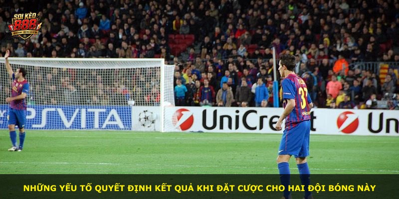 Những yếu tố quyết định kết quả khi đặt cược cho hai đội bóng này