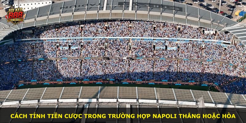 Cách tính tiền cược trong trường hợp Napoli thắng hoặc hòa