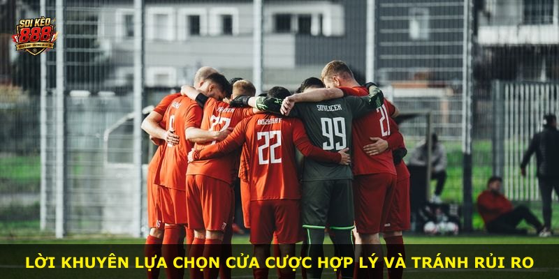 Lời khuyên lựa chọn cửa cược hợp lý và tránh rủi ro