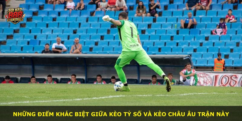 Những điểm khác biệt giữa kèo tỷ số và kèo châu Âu trận này