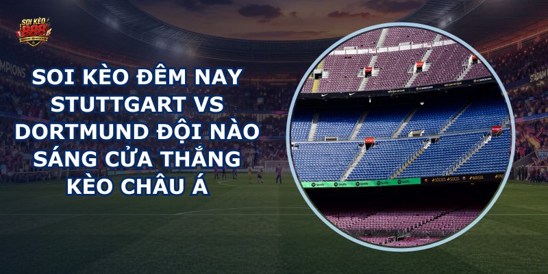 soi kèo đêm nay Stuttgart vs Dortmund