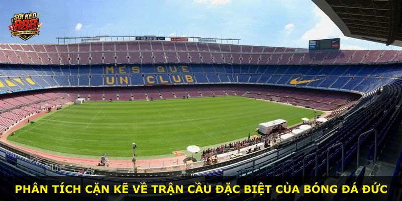 Phân tích cặn kẽ về trận cầu đặc biệt của bóng đá Đức
