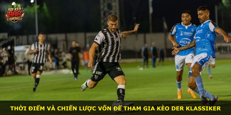 Thời điểm và chiến lược vốn để tham gia kèo Der Klassiker
