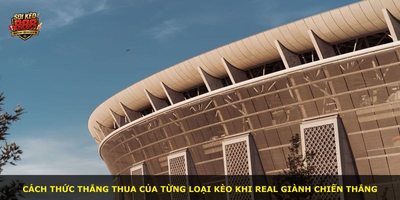 Cách thức thắng thua của từng loại kèo khi Real giành chiến thắng