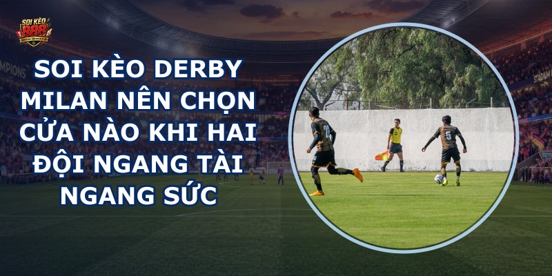 soi kèo derby Milan
