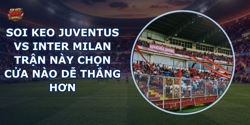 soi keo Juventus vs Inter Milan