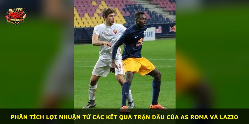 Phân tích lợi nhuận từ các kết quả trận đấu của AS Roma và Lazio