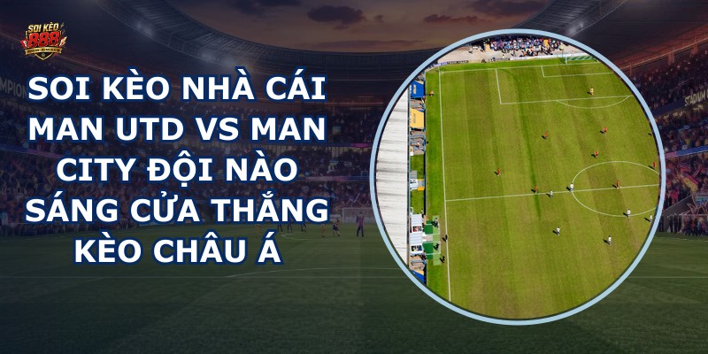 soi kèo nhà cái Man Utd vs Man City