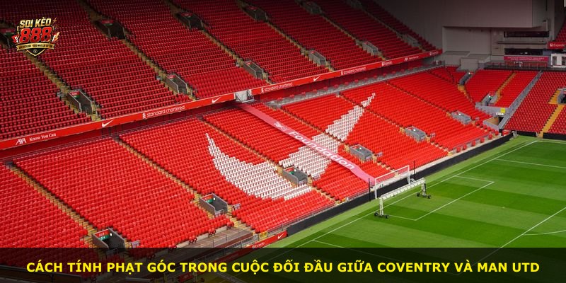 Cách tính phạt góc trong cuộc đối đầu giữa Coventry và Man Utd