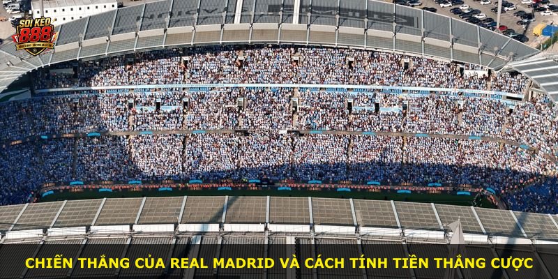 Chiến thắng của Real Madrid và cách tính tiền thắng cược