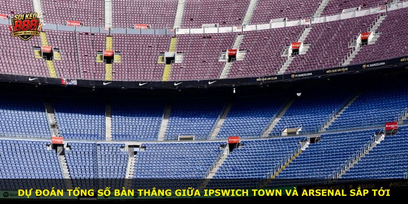 Dự đoán tổng số bàn thắng giữa Ipswich Town và Arsenal sắp tới