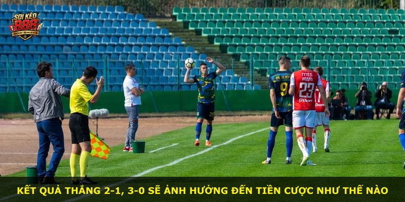 Kết quả thắng 2-1, 3-0 sẽ ảnh hưởng đến tiền cược như thế nào