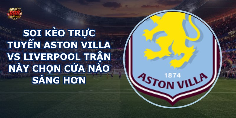 soi kèo trực tuyến Aston Villa vs Liverpool