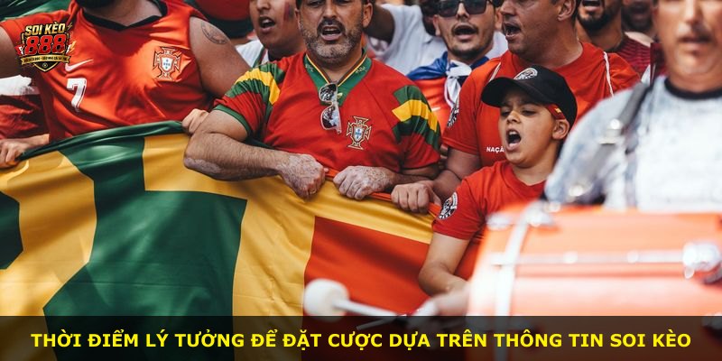 Thời điểm lý tưởng để đặt cược dựa trên thông tin soi kèo