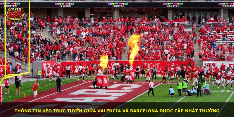 Thông tin kèo trực tuyến giữa Valencia và Barcelona được cập nhật thường